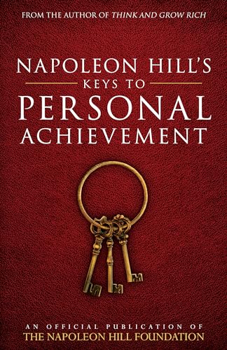 Napoleon Hill'S Keys To Personal Achievement: An Official Publication Of The Napoleon Hill Foundation