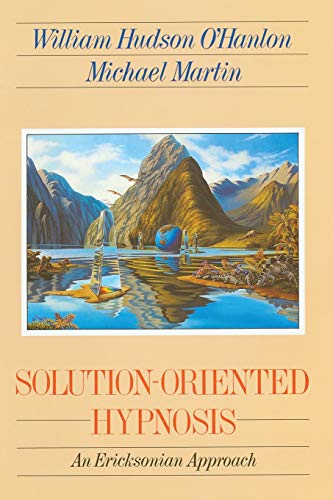 Solution-Oriented Hypnosis: An Eriksonian-Approach: An Ericksonian Approach