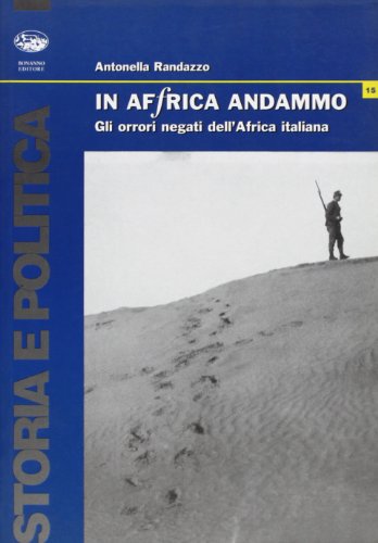 In Africa Andammo. Gli Orrori Negati Dell'Africa Italiana