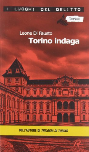 Torino Indaga. Le Inchieste Della Procura E Questura Di Torino (Vol. 2)
