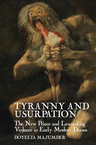 Tyranny And Usurpation: The New Prince And Lawmaking Violence In Early Modern Drama: 5