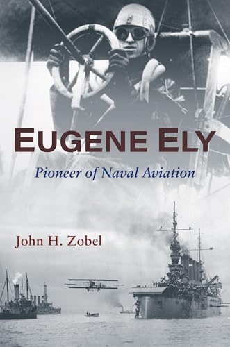 Eugene Ely: Pioneer Of Naval Aviation