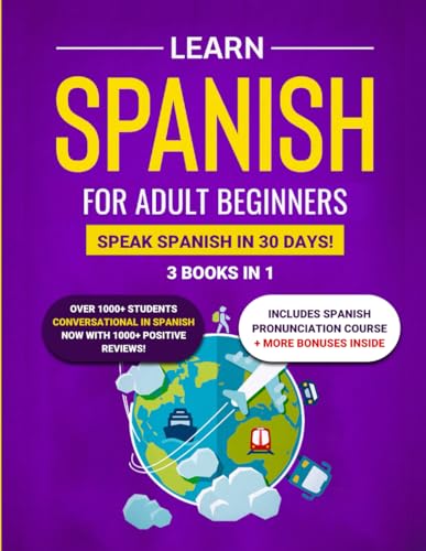 Learn Spanish For Adult Beginners: 3 Books In 1: Speak Spanish In 30 Days!