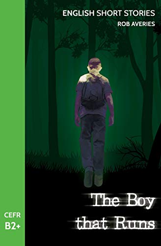 English Short Stories: The Boy That Runs (Cefr Level B2+): Volume 4