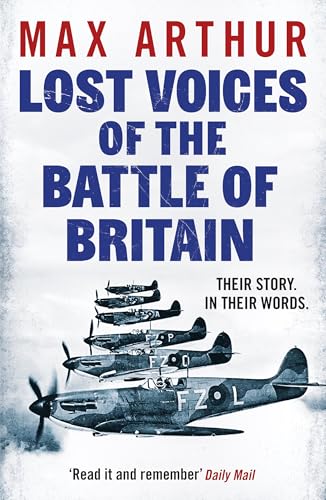 Lost Voices Of The Battle Of Britain: The Pilots Who Saved Britain, In Their Own Words