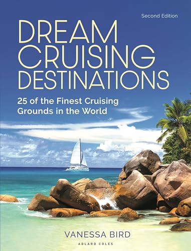 Dream Cruising Destinations 2Nd Edition: The 25 Finest Cruising Grounds In The World: 25 Of The Finest Cruising Grounds In The World