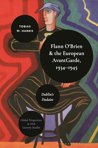 Flann O’Brien And The European Avant-Garde, 1934–45: Dublin’S Dadaist