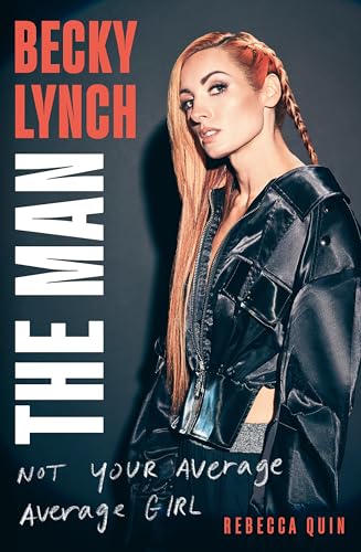 Becky Lynch: The Man: Not Your Average Average Girl - The Sunday Times Bestseller