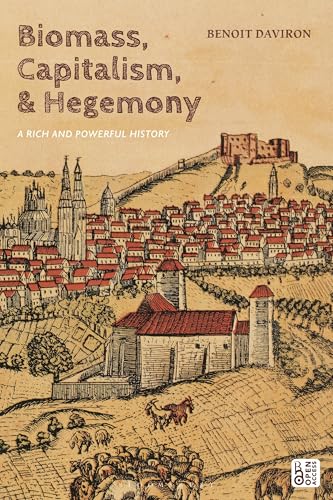 Biomass, Capitalism, And Hegemony: A Rich And Powerful History