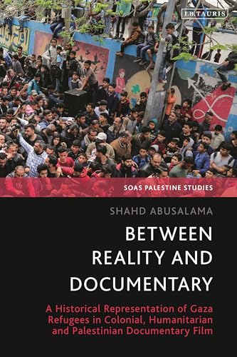 Between Reality And Documentary: A Historical Representation Of Gaza Refugees In Colonial, Humanitarian And Palestinian Documentary Film
