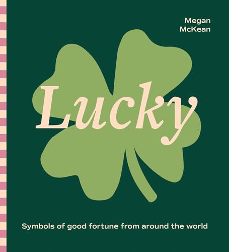 Lucky: Symbols Of Good Fortune From Around The World