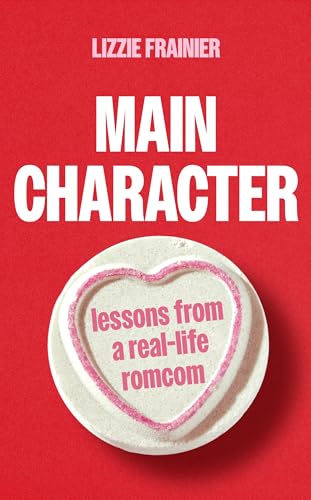 Main Character: Lessons From A Real-Life Romcom