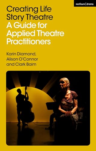 Creating Life Story Theatre: A Guide For Applied Theatre Practitioners