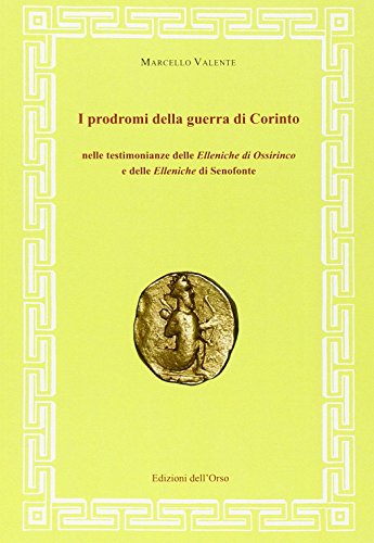 I Prodromi Della Guerra Di Corinto Nelle Testimonianze Delle Elleniche Di Ossirinco E Delle Elleniche Di Senofonte