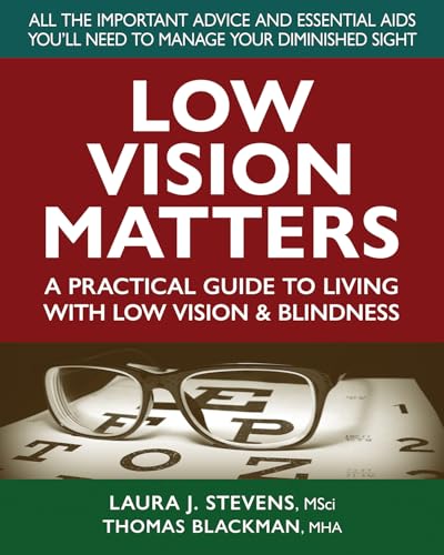 Low Vision Matters: A Practical Guide To Living With Low Vision & Blindness