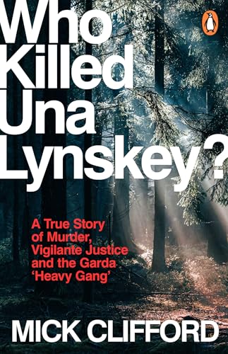Who Killed Una Lynskey?: A True Story Of Murder, Vigilante Justice And The Garda ‘Heavy Gang’