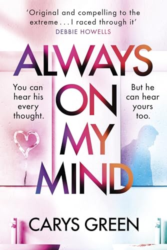 Always On My Mind: The Addictive And Chilling New Thriller That’Ll Change How You Think About Your Partner…