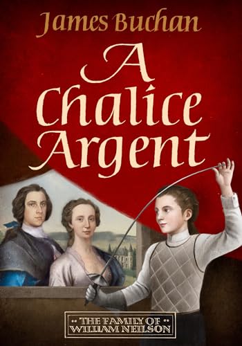 A Chalice Argent: A Swashbuckling, Epic Tale Of Adventure: Volume 2 In The Family Of William Neilson
