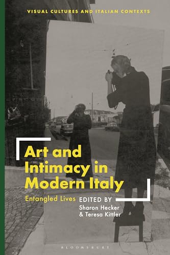 Art And Intimacy In Modern Italy: Entangled Lives