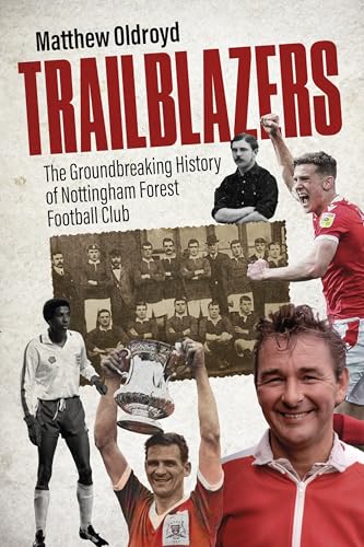 Trailblazers: The Ground Breaking History Of Nottingham Forest Football Club