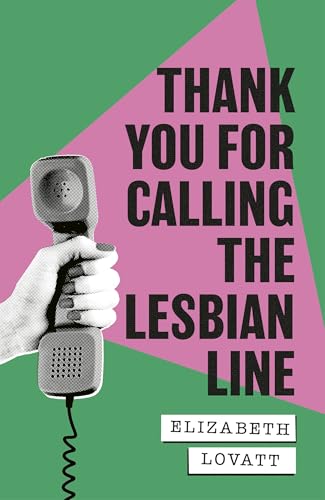 Thank You For Calling The Lesbian Line: A Hidden History Of Queer Women