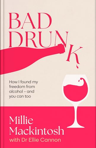 Bad Drunk: How I Found My Freedom From Alcohol - And You Can Too