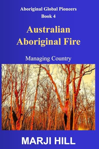 Australian Aboriginal Fire: Managing Country: 4