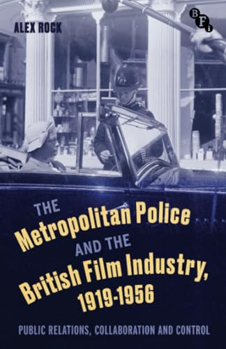 Metropolitan Police And The British Film Industry, 1919-1956, The: Public Relations, Collaboration And Control
