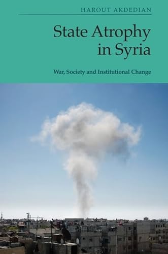 State Atrophy In Syria: War, Society And Institutional Change