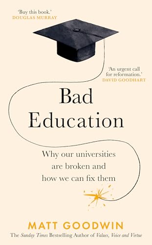 The Bad Education: Why Our Universities Are Broken And How We Can Fix Them