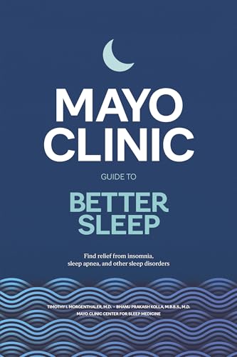 Mayo Clinic Guide To Better Sleep: Find Relief From Insomnia, Sleep Apnea And Other Sleep Disorders