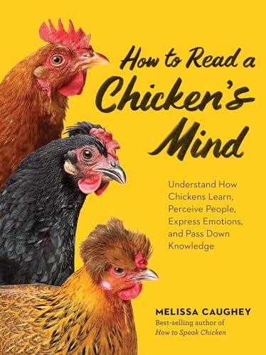 How To Read A Chicken'S Mind: Understand How Chickens Learn, Perceive People, Express Emotions, And Pass Down Knowledge