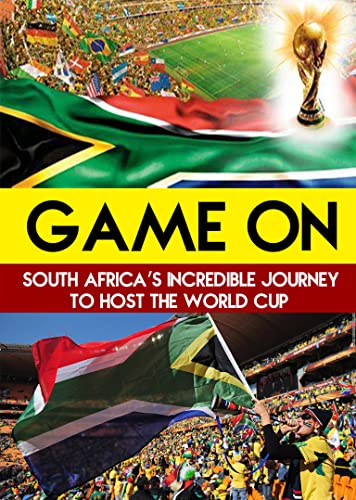 Game On: South Africa'S Incredible Journey To Host The World Cup