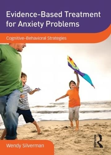 Evidence-Based Treatment For Anxiety Problems: Cognitive-Behavioral Strategies