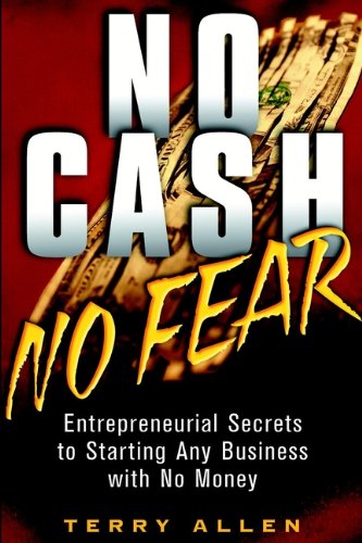 No Cash, No Fear: Entrepreneurial Secrets To Starting Any Business With No Money (English Edition)