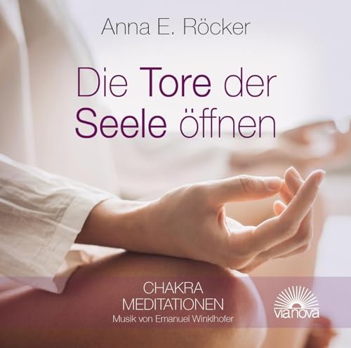 Die Tore Der Seele Öffnen: Chakra Meditationen