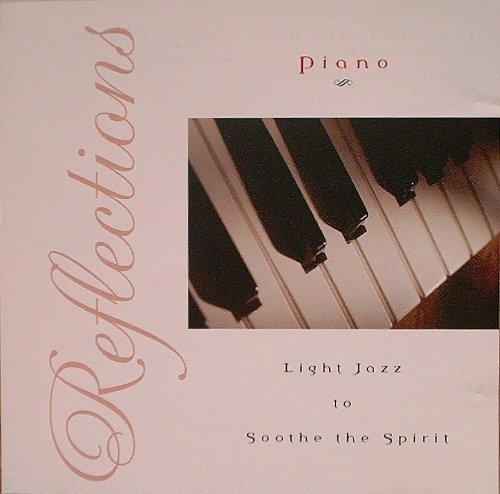 Reflections- Piano (Light Jazz To Soothe The Spirit)