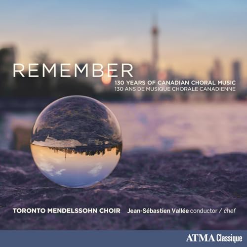 Remember: 130 Years Of Canadian Choral Music