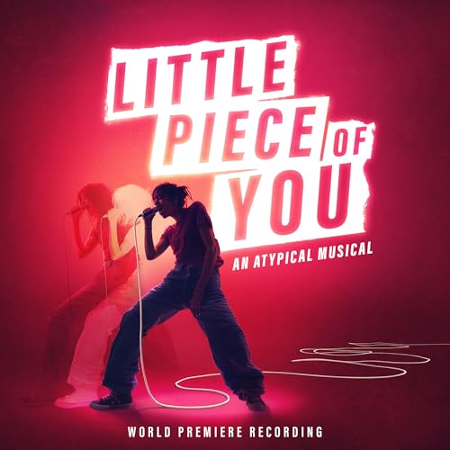 Little Piece Of You - An Atypical Musical (World Premiere Recording)