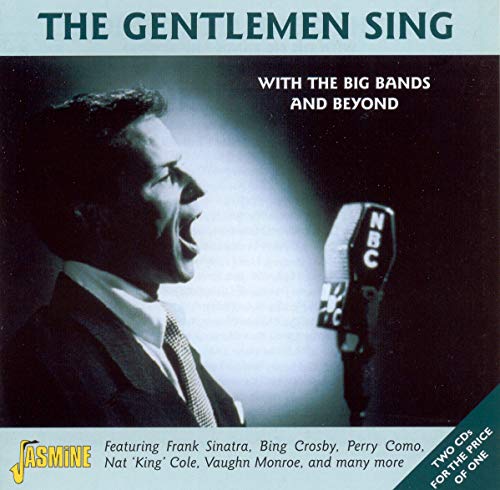The Gentlemen Sing: From The Big Band Era And Beyond: