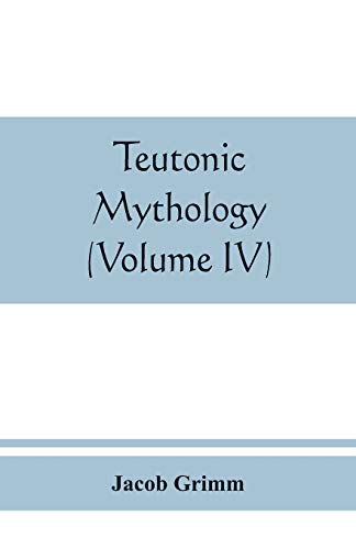 Teutonic Mythology (Volume Iv)