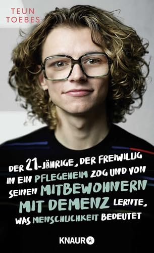 Der Einundzwanzigjährige, Der Freiwillig In Ein Pflegeheim Zog Und Von Seinen Mitbewohnern Mit Demenz Lernte, Was Menschlichkeit Bedeutet: Der Bestsel