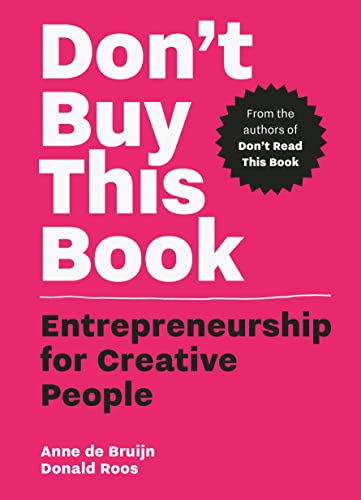 Don'T Buy This Book: Entrepreneurship For Creative People