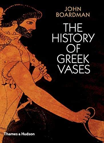 The History Of Greek Vases: Potters, Painters And Pictures