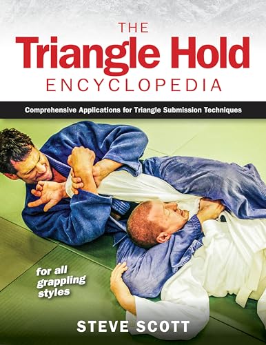 The Triangle Hold Encyclopedia: Comprehensive Applications For Triangle Submission Techniques
