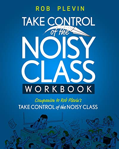 Take Control Of The Noisy Class Workbook: Learn, Practice And Apply The Needs Focused™ Classroom Management System