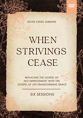 When Strivings Cease Video Study: Replacing The Gospel Of Self-Improvement With The Gospel Of Life-Transforming Grace