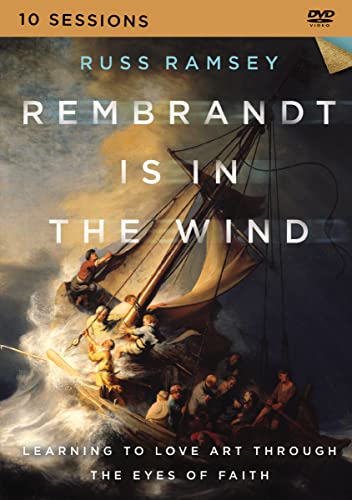 Rembrandt Is In The Wind: Learning To Love Art Through The Eyes Of Faith