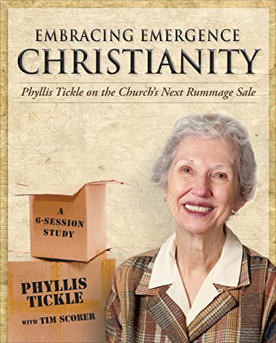 Embracing Emergence Christianity: Phyllis Tickle On The Church'S Next Rummage Sale; A 6-Session Study