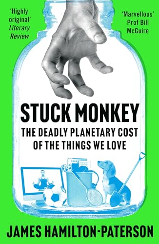 Stuck Monkey: The Deadly Planetary Cost Of The Things We Love